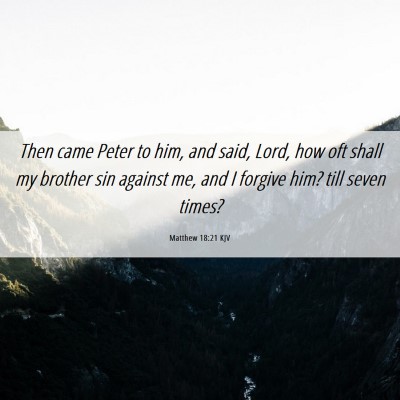 Picture 06 - Matthew 18:21 KJV - Then came Peter to him, and said, Lord, how oft - Bible Verse Picture