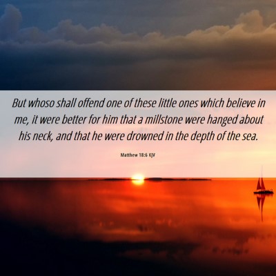 Picture 06 - Matthew 18:6 KJV - But whoso shall offend one of these little ones - Bible Verse Picture