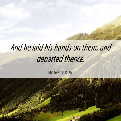 Picture 06 - Matthew 19:15 KJV - And he laid his hands on them, and departed - Bible Verse Picture