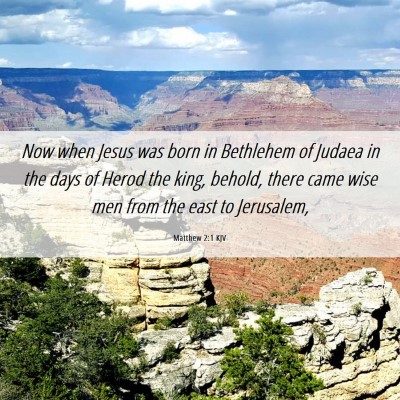 Picture 06 - Matthew 2:1 KJV - Now when Jesus was born in Bethlehem of Judaea in - Bible Verse Picture