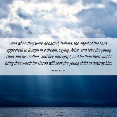Picture 06 - Matthew 2:13 KJV - And when they were departed, behold, the angel of - Bible Verse Picture