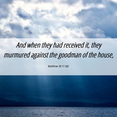 Picture 06 - Matthew 20:11 KJV - And when they had received it, they murmured - Bible Verse Picture
