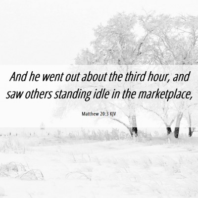 Picture 06 - Matthew 20:3 KJV - And he went out about the third hour, and saw - Bible Verse Picture