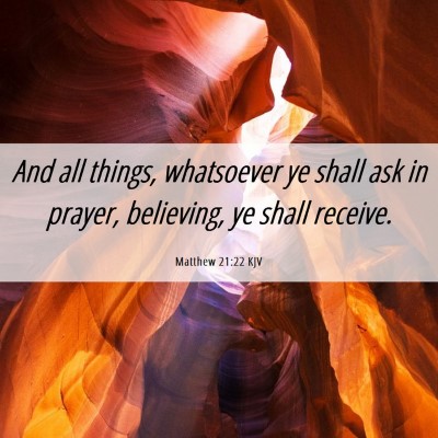 Picture 06 - Matthew 21:22 KJV - And all things, whatsoever ye shall ask in - Bible Verse Picture