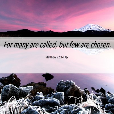 Picture 06 - Matthew 22:14 KJV - For many are called, but few are - Bible Verse Picture