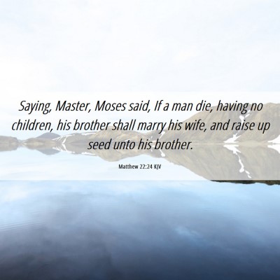Picture 06 - Matthew 22:24 KJV - Saying, Master, Moses said, If a man die, having - Bible Verse Picture