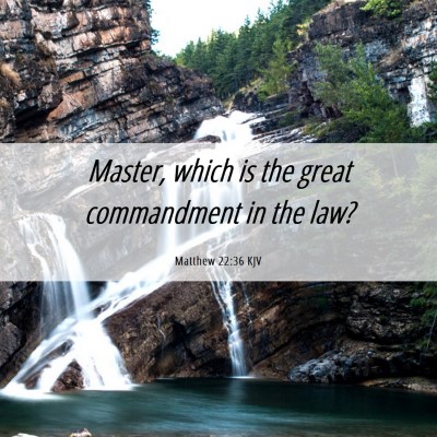 Picture 06 - Matthew 22:36 KJV - Master, which is the great commandment in the - Bible Verse Picture