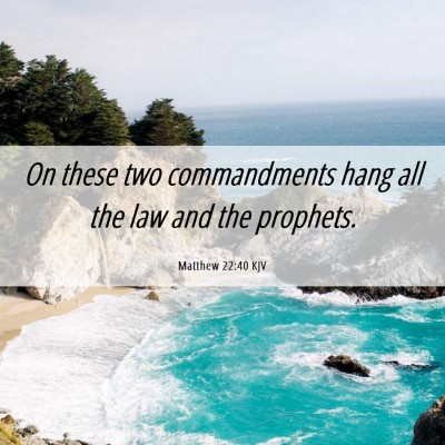 Picture 06 - Matthew 22:40 KJV - On these two commandments hang all the law and - Bible Verse Picture