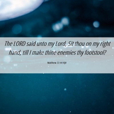 Picture 06 - Matthew 22:44 KJV - The LORD said unto my Lord, Sit thou on my right - Bible Verse Picture