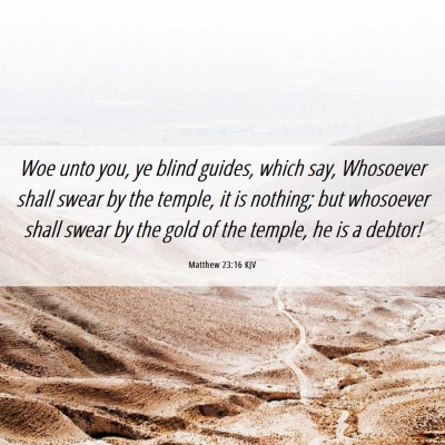 Picture 06 - Matthew 23:16 KJV - Woe unto you, ye blind guides, which say, - Bible Verse Picture