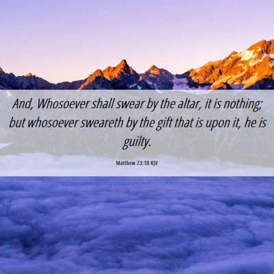 Picture 06 - Matthew 23:18 KJV - And, Whosoever shall swear by the altar, it is - Bible Verse Picture