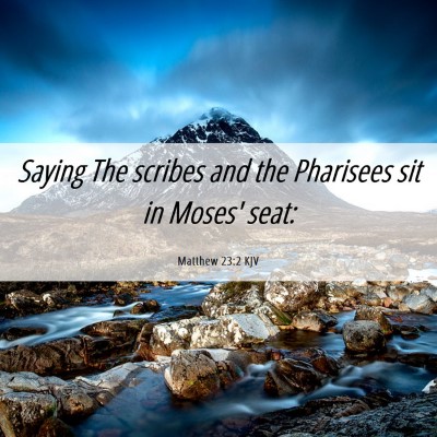 Picture 06 - Matthew 23:2 KJV - Saying The scribes and the Pharisees sit in - Bible Verse Picture