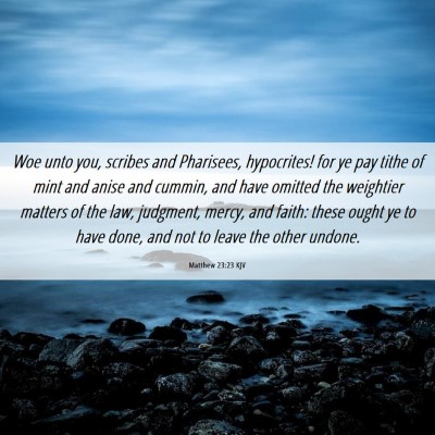 Picture 06 - Matthew 23:23 KJV - Woe unto you, scribes and Pharisees, hypocrites! - Bible Verse Picture