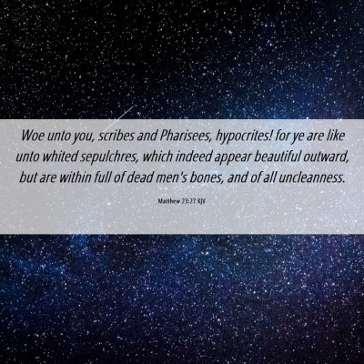 Picture 06 - Matthew 23:27 KJV - Woe unto you, scribes and Pharisees, hypocrites! - Bible Verse Picture