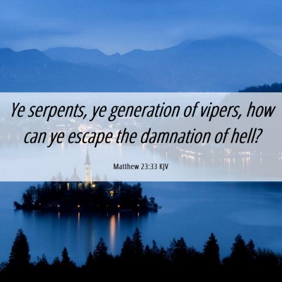 Picture 06 - Matthew 23:33 KJV - Ye serpents, ye generation of vipers, how can ye - Bible Verse Picture