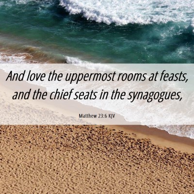 Picture 06 - Matthew 23:6 KJV - And love the uppermost rooms at feasts, and the - Bible Verse Picture