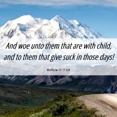 Picture 06 - Matthew 24:19 KJV - And woe unto them that are with child, and to - Bible Verse Picture