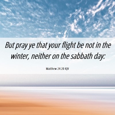 Picture 06 - Matthew 24:20 KJV - But pray ye that your flight be not in the - Bible Verse Picture