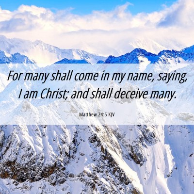 Picture 06 - Matthew 24:5 KJV - For many shall come in my name, saying, I am - Bible Verse Picture