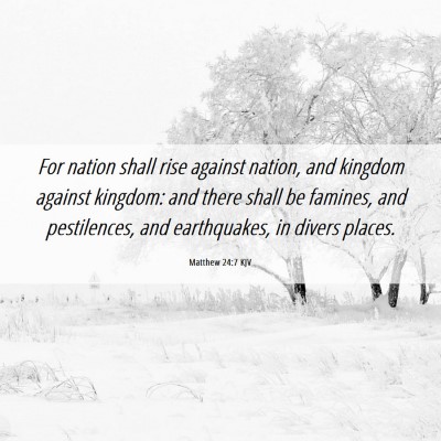 Picture 06 - Matthew 24:7 KJV - For nation shall rise against nation, and kingdom - Bible Verse Picture