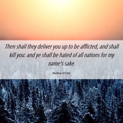 Picture 06 - Matthew 24:9 KJV - Then shall they deliver you up to be afflicted, - Bible Verse Picture
