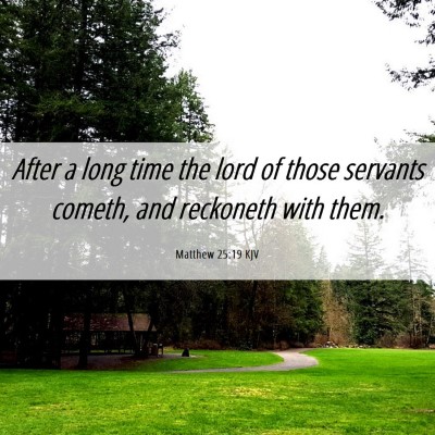 Picture 06 - Matthew 25:19 KJV - After a long time the lord of those servants - Bible Verse Picture