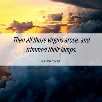 Picture 06 - Matthew 25:7 KJV - Then all those virgins arose, and trimmed their - Bible Verse Picture