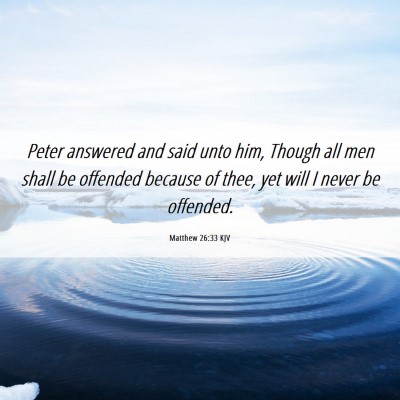 Picture 06 - Matthew 26:33 KJV - Peter answered and said unto him, Though all men - Bible Verse Picture