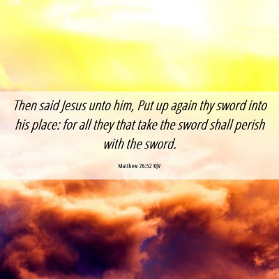 Picture 06 - Matthew 26:52 KJV - Then said Jesus unto him, Put up again thy sword - Bible Verse Picture
