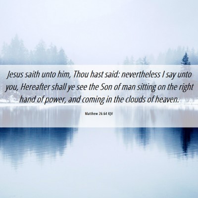 Picture 06 - Matthew 26:64 KJV - Jesus saith unto him, Thou hast said: - Bible Verse Picture