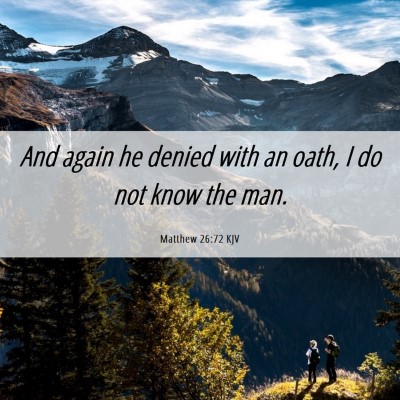 Picture 06 - Matthew 26:72 KJV - And again he denied with an oath, I do not know - Bible Verse Picture
