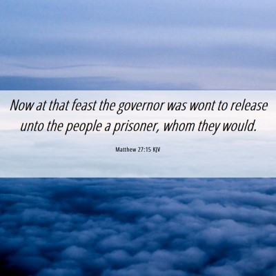 Picture 06 - Matthew 27:15 KJV - Now at that feast the governor was wont to - Bible Verse Picture