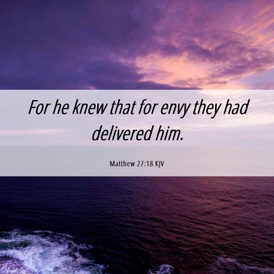 Picture 06 - Matthew 27:18 KJV - For he knew that for envy they had delivered - Bible Verse Picture
