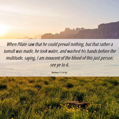 Picture 06 - Matthew 27:24 KJV - When Pilate saw that he could prevail nothing, - Bible Verse Picture