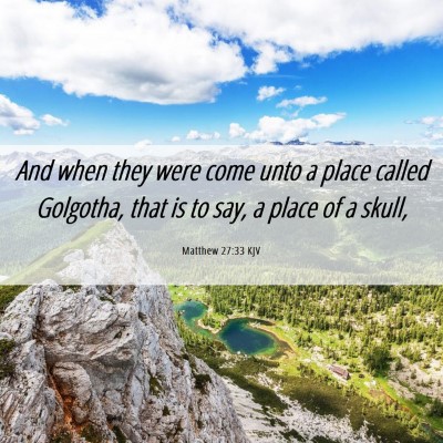 Picture 06 - Matthew 27:33 KJV - And when they were come unto a place called - Bible Verse Picture
