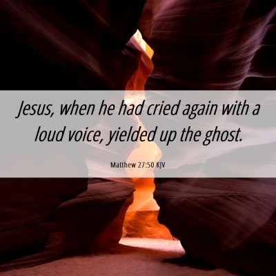 Picture 06 - Matthew 27:50 KJV - Jesus, when he had cried again with a loud voice, - Bible Verse Picture