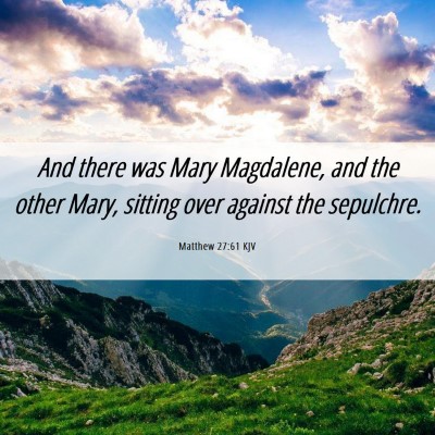 Picture 06 - Matthew 27:61 KJV - And there was Mary Magdalene, and the other Mary, - Bible Verse Picture