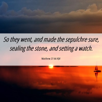 Picture 06 - Matthew 27:66 KJV - So they went, and made the sepulchre sure, - Bible Verse Picture