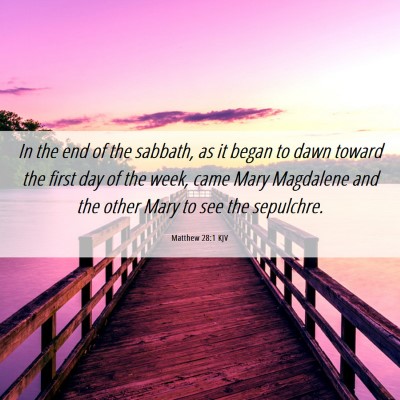 Picture 06 - Matthew 28:1 KJV - In the end of the sabbath, as it began to dawn - Bible Verse Picture