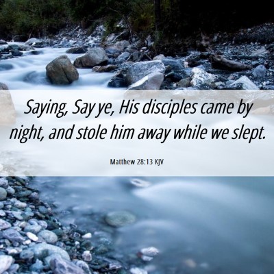 Picture 06 - Matthew 28:13 KJV - Saying, Say ye, His disciples came by night, and - Bible Verse Picture