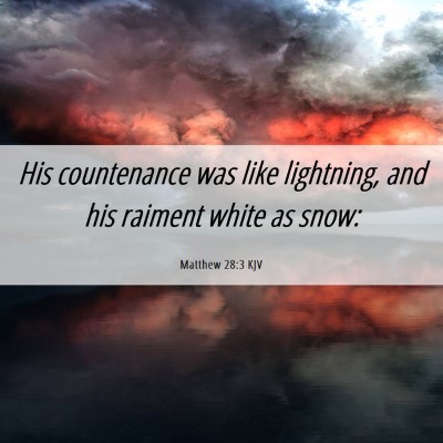 Picture 06 - Matthew 28:3 KJV - His countenance was like lightning, and his - Bible Verse Picture