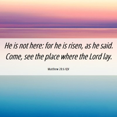 Picture 06 - Matthew 28:6 KJV - He is not here: for he is risen, as he said. - Bible Verse Picture