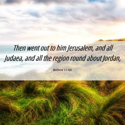 Picture 06 - Matthew 3:5 KJV - Then went out to him Jerusalem, and all Judaea, - Bible Verse Picture