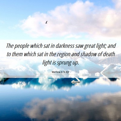 Picture 06 - Matthew 4:16 KJV - The people which sat in darkness saw great light; - Bible Verse Picture