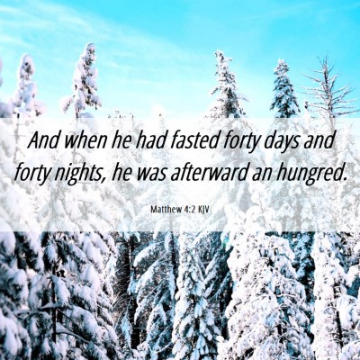 Picture 06 - Matthew 4:2 KJV - And when he had fasted forty days and forty - Bible Verse Picture