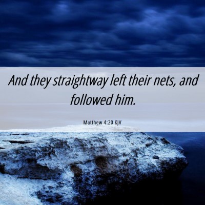 Picture 06 - Matthew 4:20 KJV - And they straightway left their nets, and - Bible Verse Picture