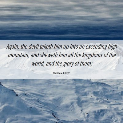 Picture 06 - Matthew 4:8 KJV - Again, the devil taketh him up into an exceeding - Bible Verse Picture
