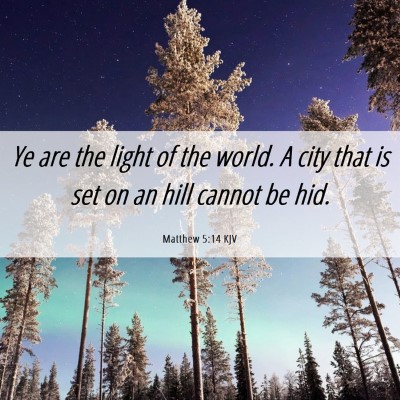 Picture 06 - Matthew 5:14 KJV - Ye are the light of the world. A city that is set - Bible Verse Picture