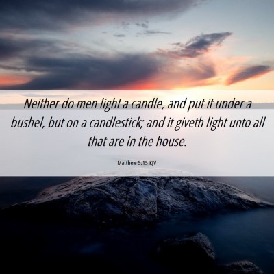 Picture 06 - Matthew 5:15 KJV - Neither do men light a candle, and put it under a - Bible Verse Picture
