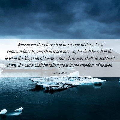 Picture 06 - Matthew 5:19 KJV - Whosoever therefore shall break one of these - Bible Verse Picture